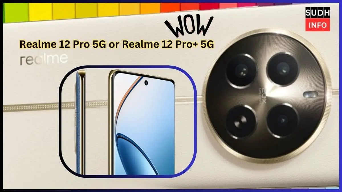 Realme 12 Pro 5G Realme 12 Pro+ 5G