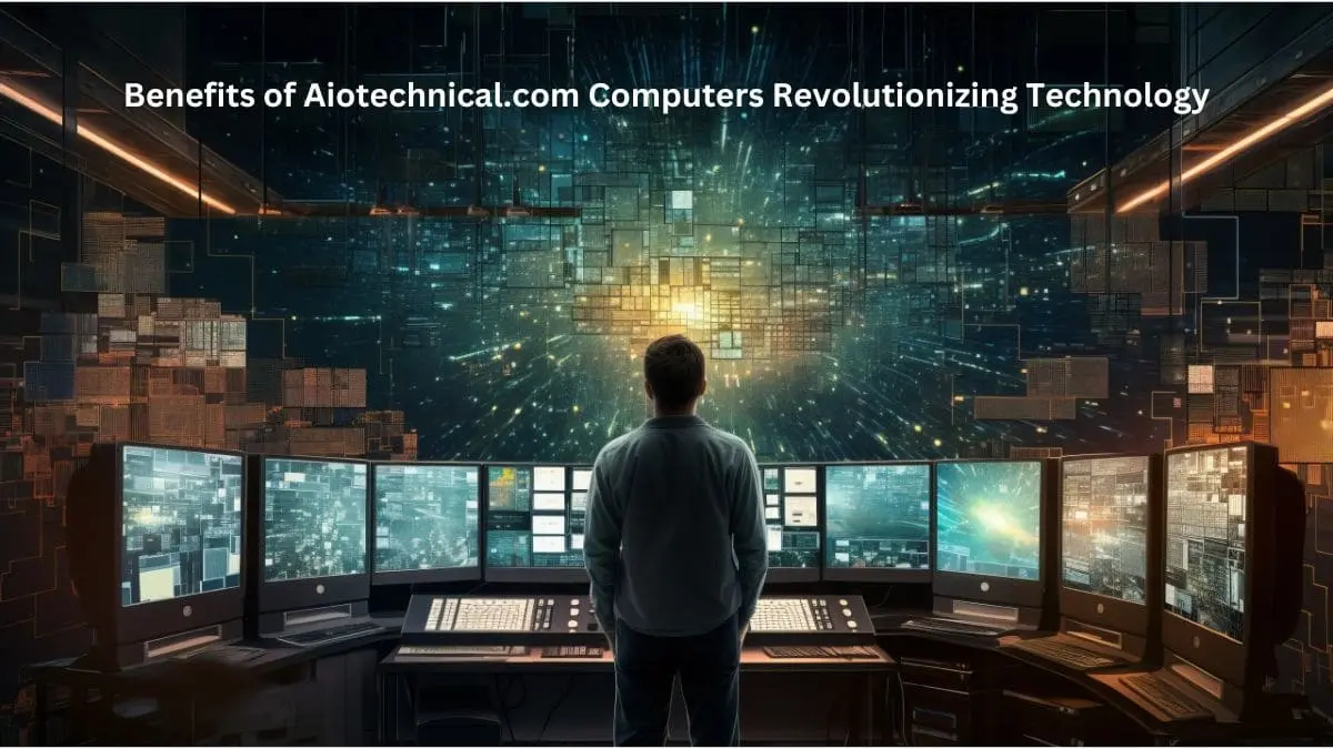 Benefits of Aiotechnical.com Computers Revolutionizing Technology