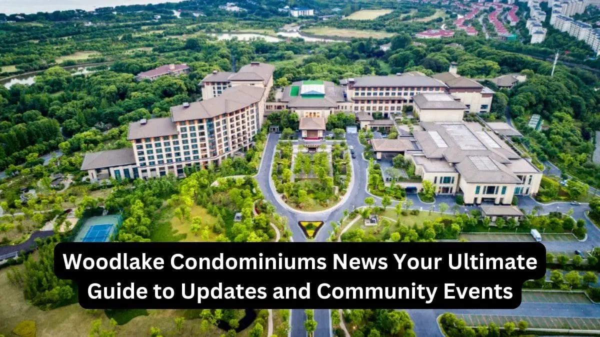 Woodlake Condominiums News Your Ultimate Guide to Updates and Community Events